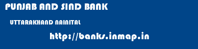 PUNJAB AND SIND BANK  UTTARAKHAND NAINITAL    banks information 